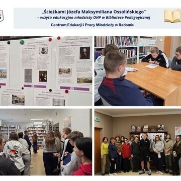 �cie�kami J�zefa Maksymiliana Ossoli�skiego” – wizyta edukacyjna m�odzie�y OHP w Bibliotece Pedagogicznej w Radomiu