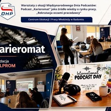 Warsztaty z okazji Mi�dzynarodowego Dnia Podcast�w – podcast „Karieromat” jako �r�d�o wiedzy o rynku pracy. „Rekrutacja oczami pracodawcy” w CEiPM  w Radomiu
